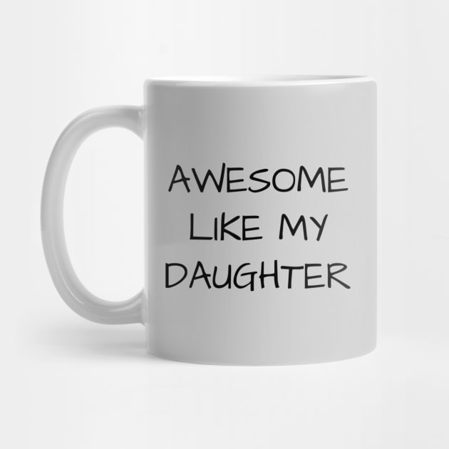 Awesome-Like-My-Daughter by Creatifly Graphic Tees